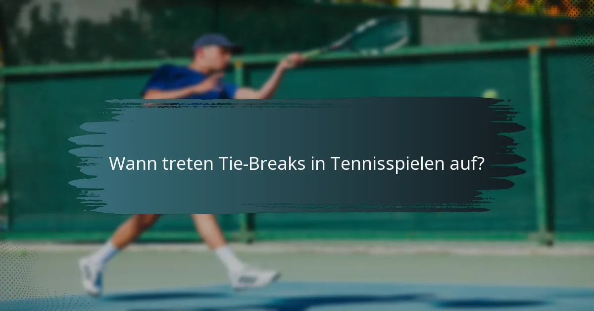 Wann treten Tie-Breaks in Tennisspielen auf?