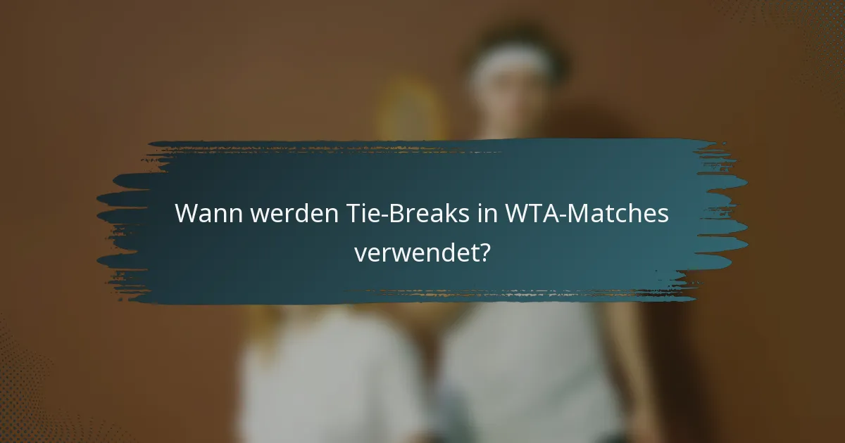 Wann werden Tie-Breaks in WTA-Matches verwendet?