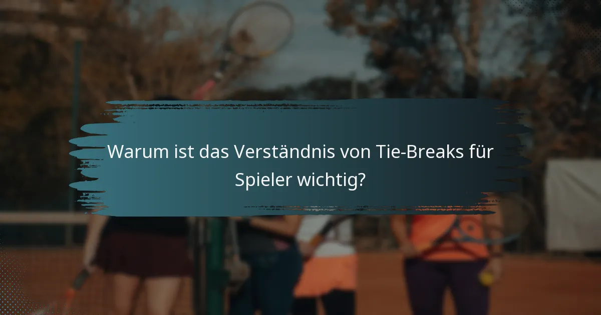 Warum ist das Verständnis von Tie-Breaks für Spieler wichtig?