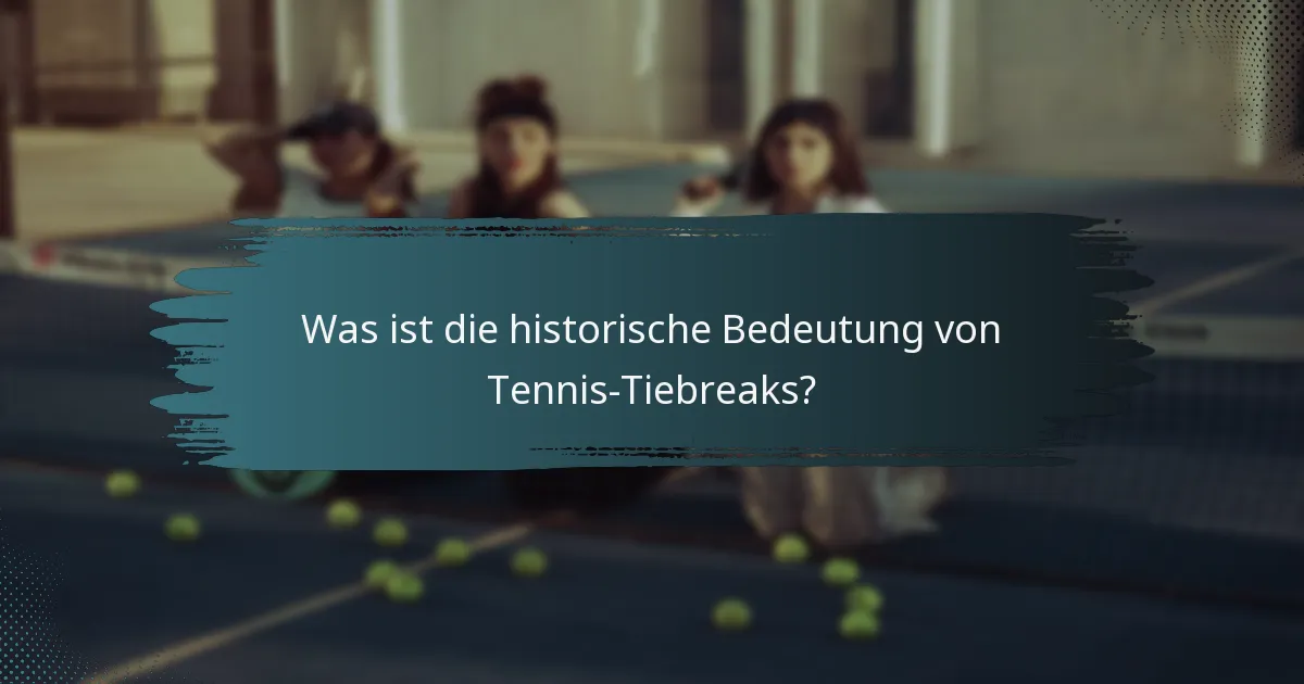 Was ist die historische Bedeutung von Tennis-Tiebreaks?