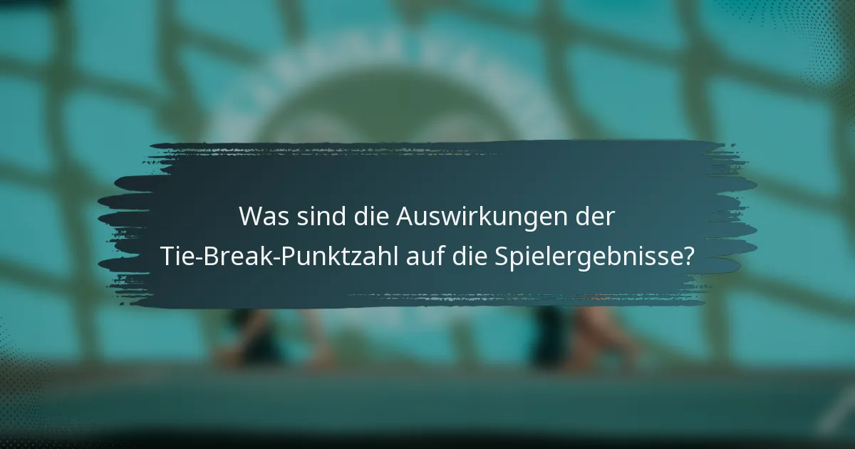 Was sind die Auswirkungen der Tie-Break-Punktzahl auf die Spielergebnisse?