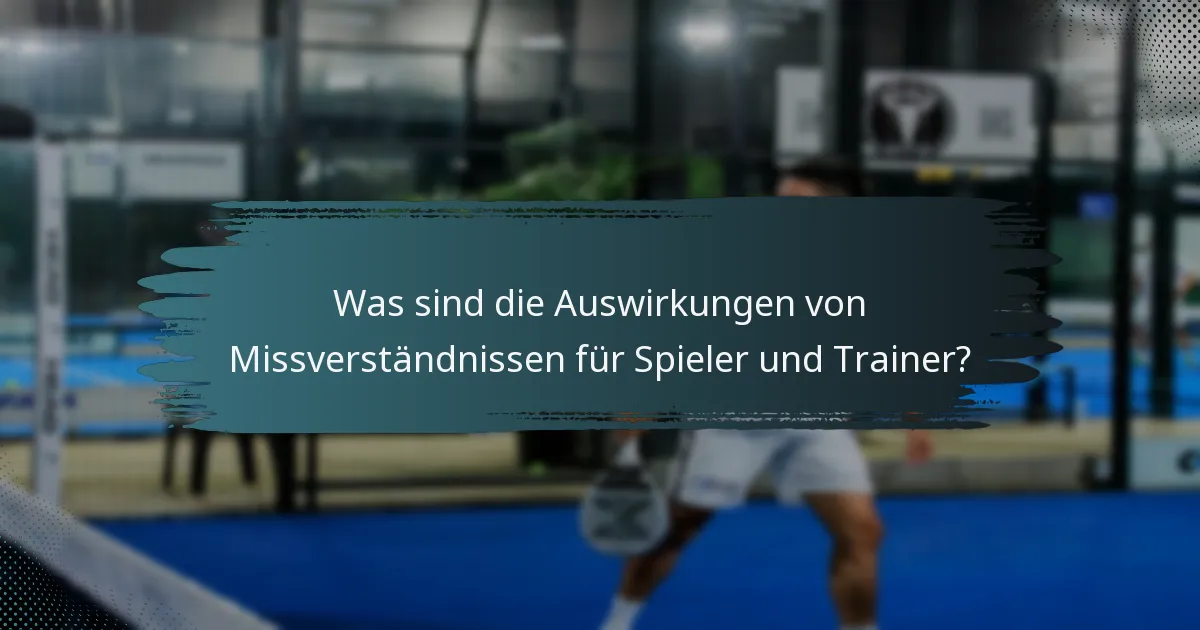 Was sind die Auswirkungen von Missverständnissen für Spieler und Trainer?