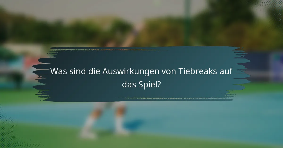 Was sind die Auswirkungen von Tiebreaks auf das Spiel?