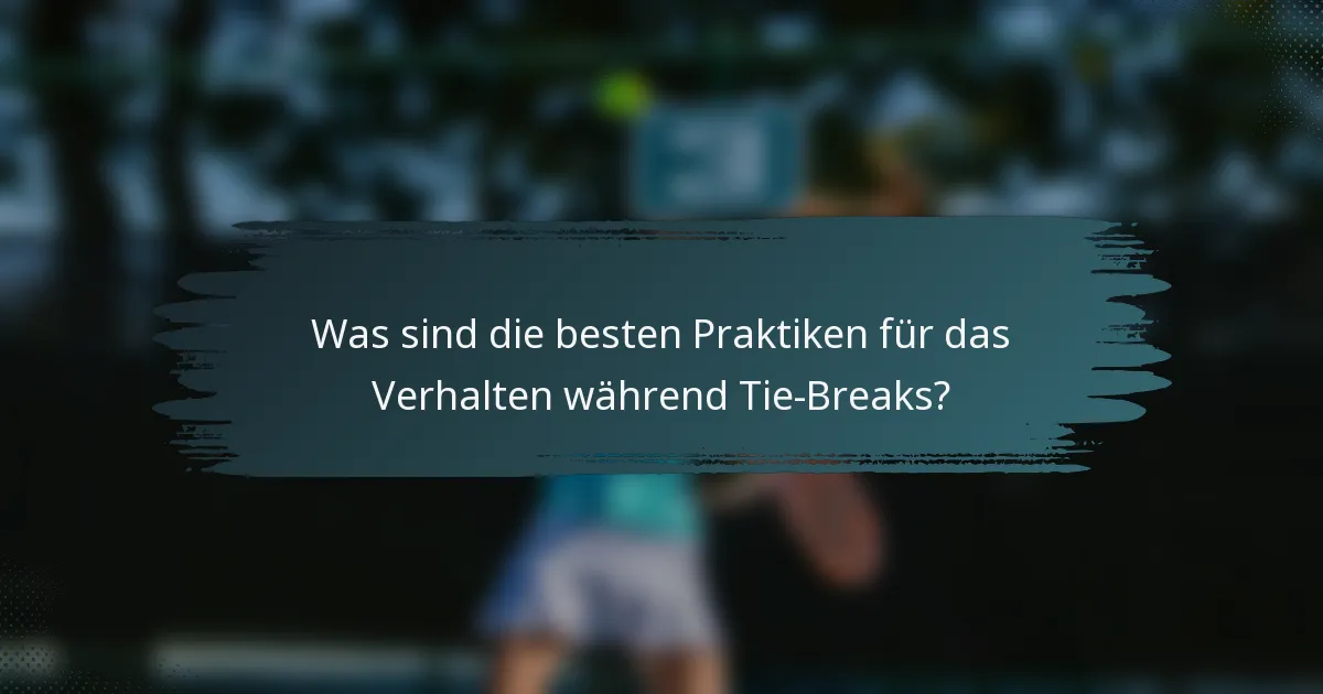 Was sind die besten Praktiken für das Verhalten während Tie-Breaks?