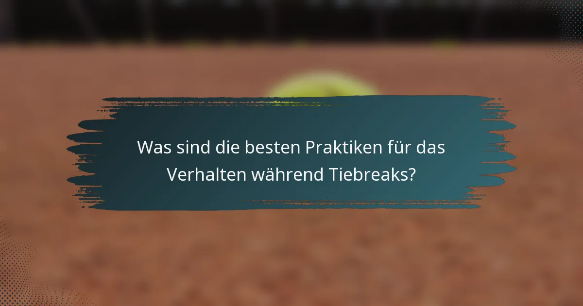 Was sind die besten Praktiken für das Verhalten während Tiebreaks?