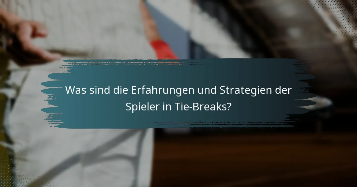 Was sind die Erfahrungen und Strategien der Spieler in Tie-Breaks?