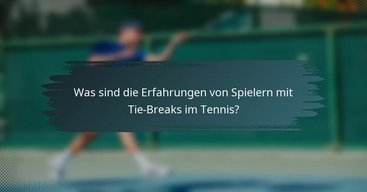 Was sind die Erfahrungen von Spielern mit Tie-Breaks im Tennis?