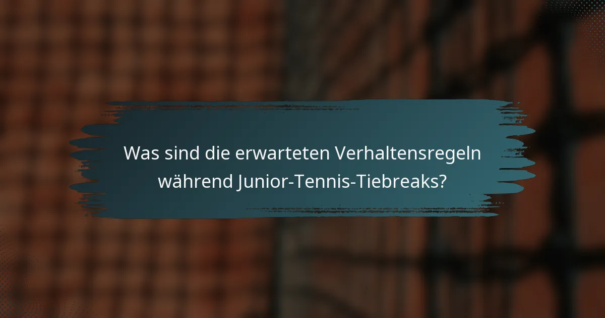 Was sind die erwarteten Verhaltensregeln während Junior-Tennis-Tiebreaks?
