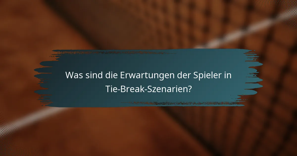 Was sind die Erwartungen der Spieler in Tie-Break-Szenarien?