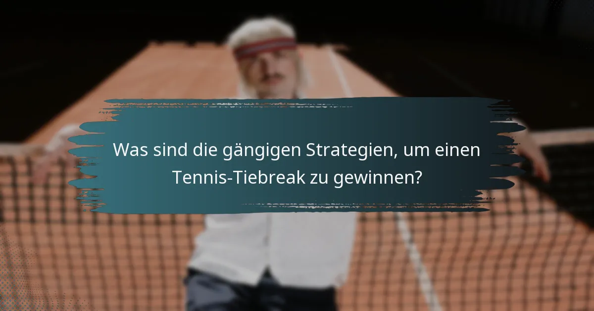 Was sind die gängigen Strategien, um einen Tennis-Tiebreak zu gewinnen?