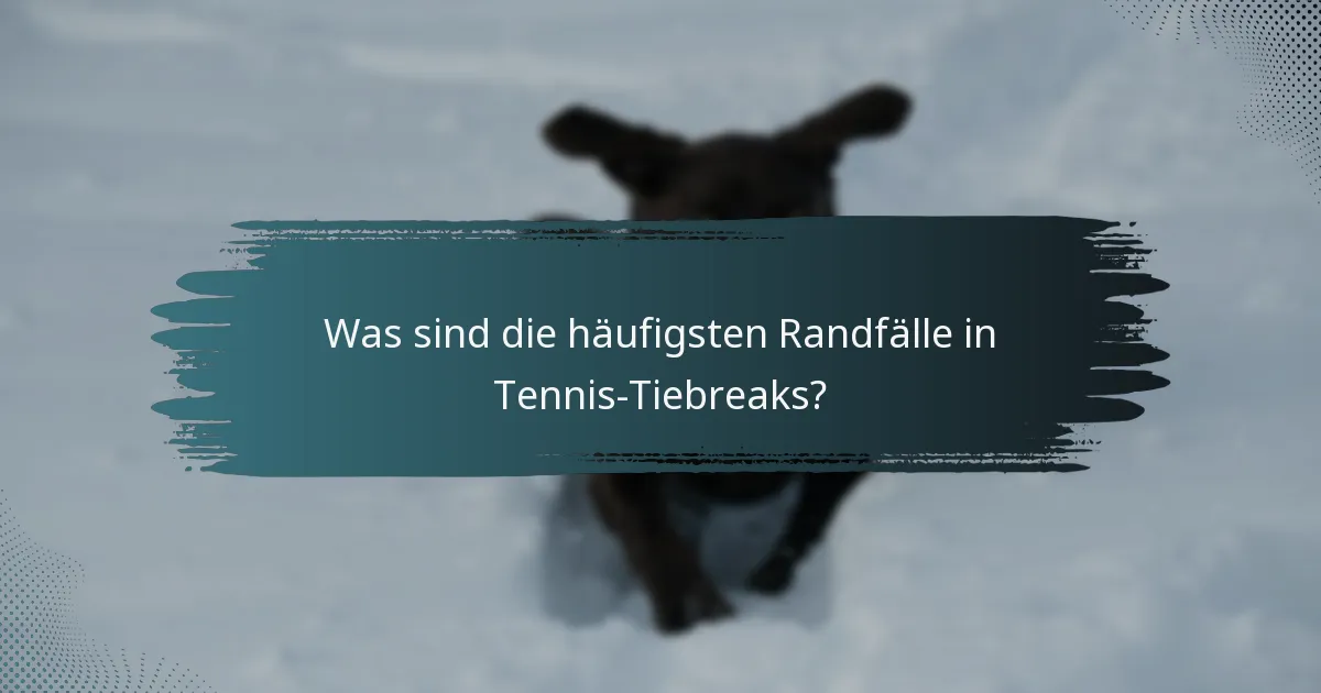 Was sind die häufigsten Randfälle in Tennis-Tiebreaks?