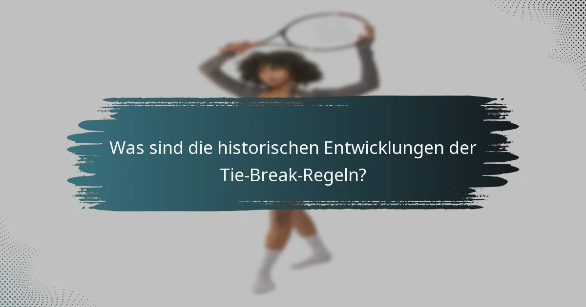Was sind die historischen Entwicklungen der Tie-Break-Regeln?