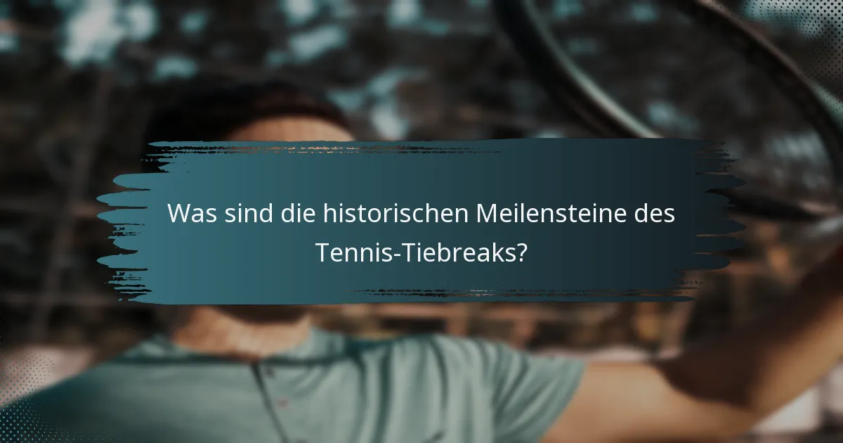 Was sind die historischen Meilensteine des Tennis-Tiebreaks?
