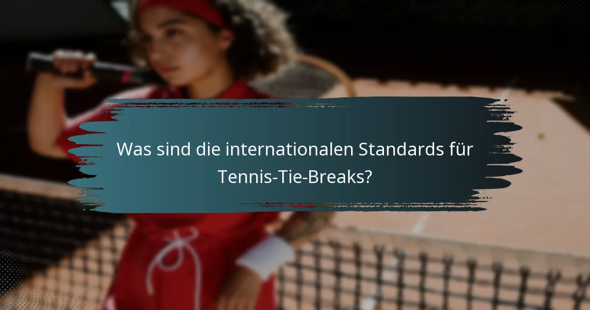Was sind die internationalen Standards für Tennis-Tie-Breaks?