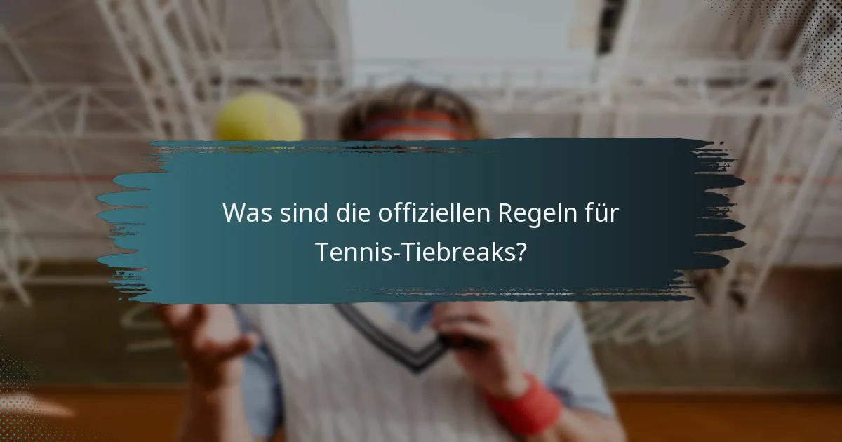 Was sind die offiziellen Regeln für Tennis-Tiebreaks?