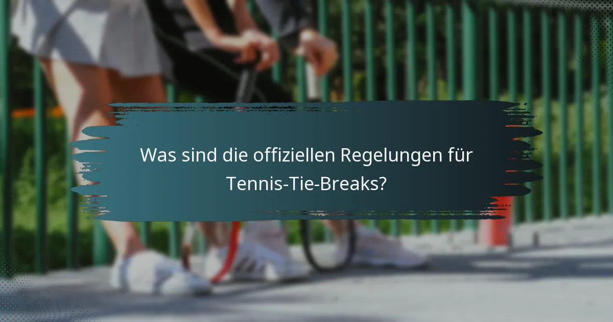 Was sind die offiziellen Regelungen für Tennis-Tie-Breaks?