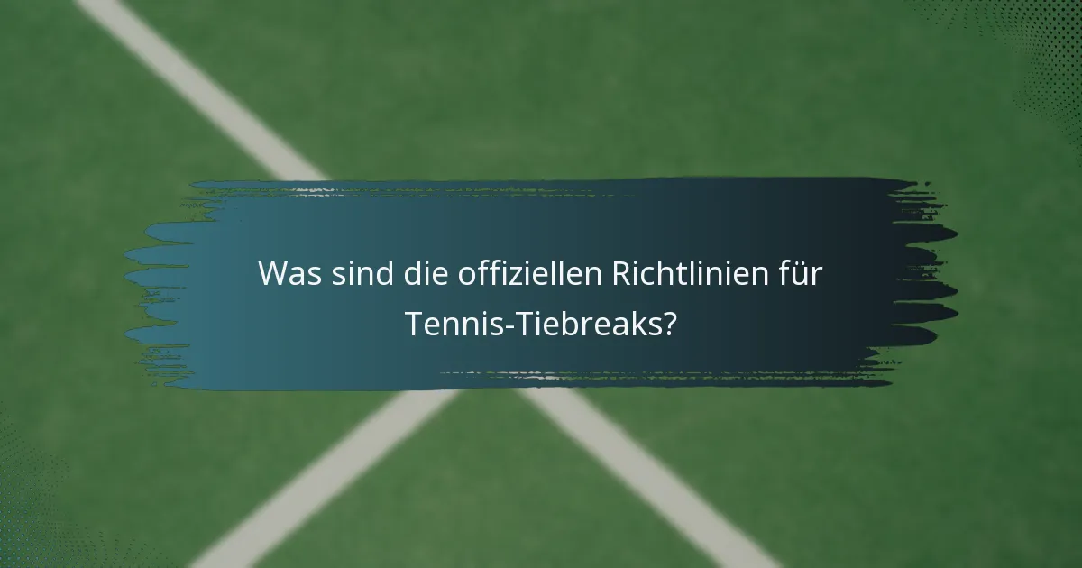 Was sind die offiziellen Richtlinien für Tennis-Tiebreaks?