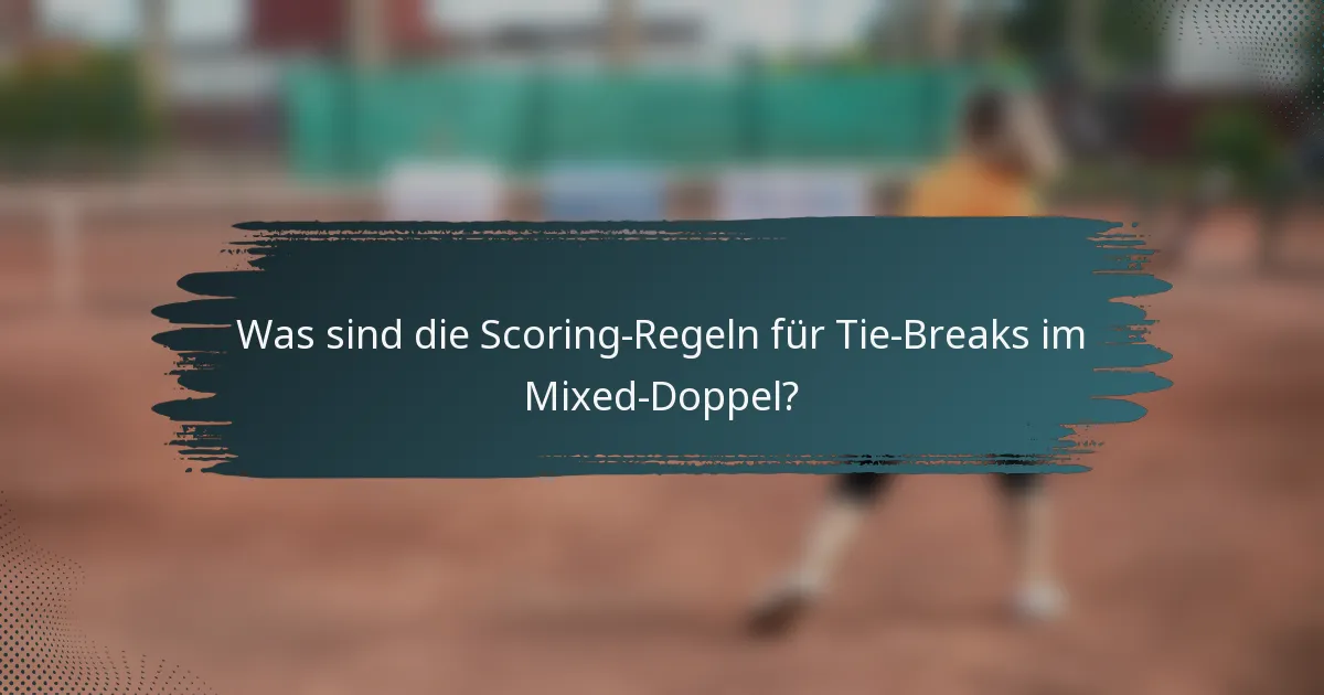 Was sind die Scoring-Regeln für Tie-Breaks im Mixed-Doppel?
