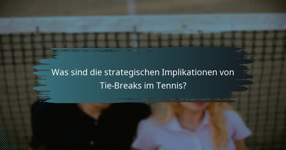 Was sind die strategischen Implikationen von Tie-Breaks im Tennis?