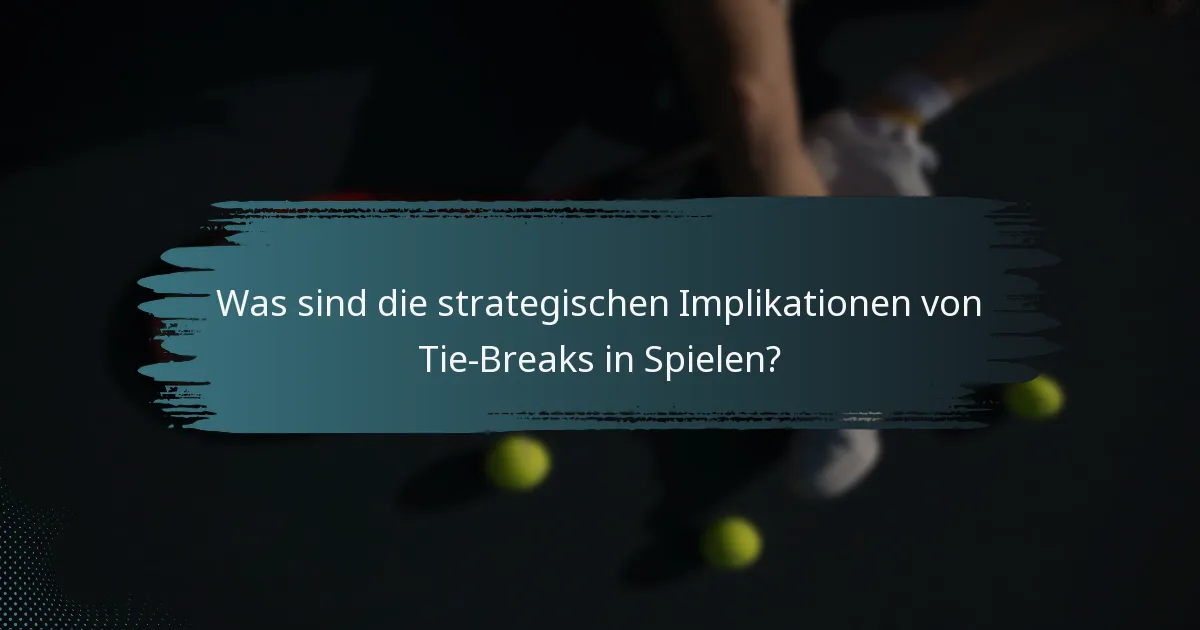 Was sind die strategischen Implikationen von Tie-Breaks in Spielen?