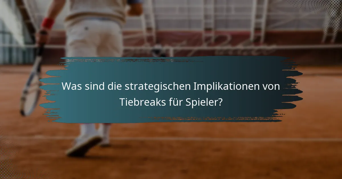 Was sind die strategischen Implikationen von Tiebreaks für Spieler?