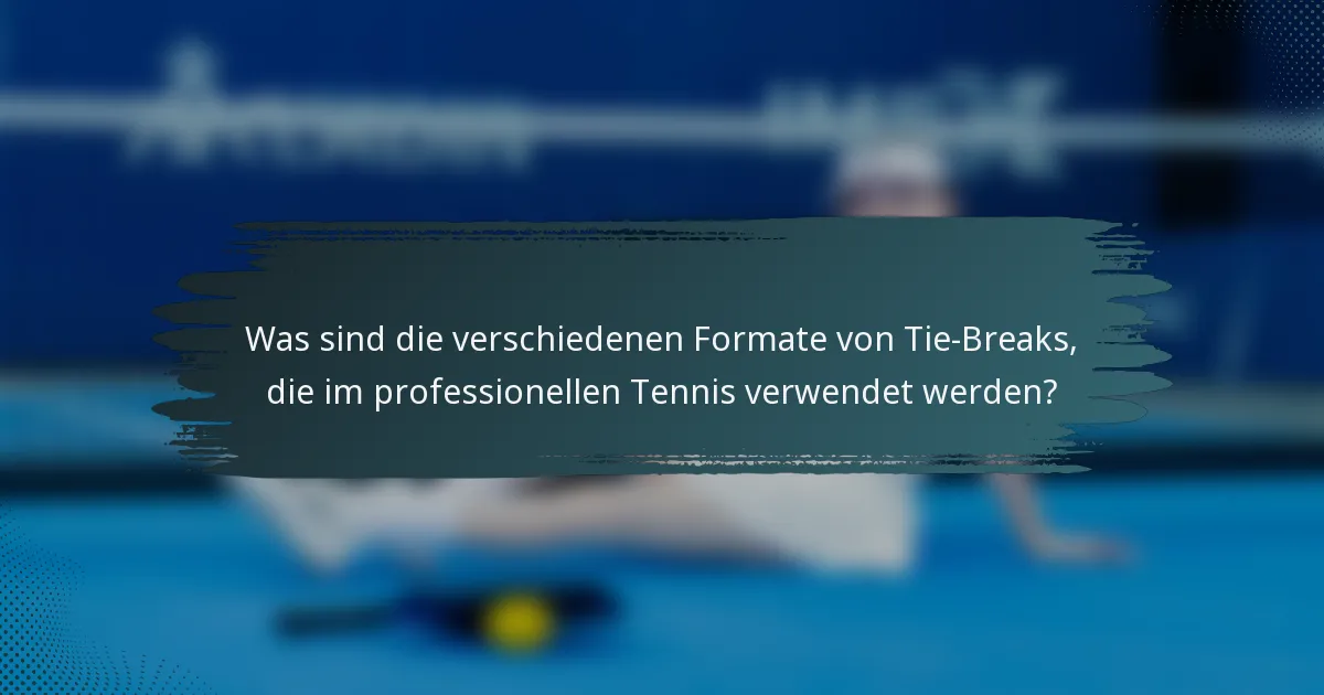 Was sind die verschiedenen Formate von Tie-Breaks, die im professionellen Tennis verwendet werden?