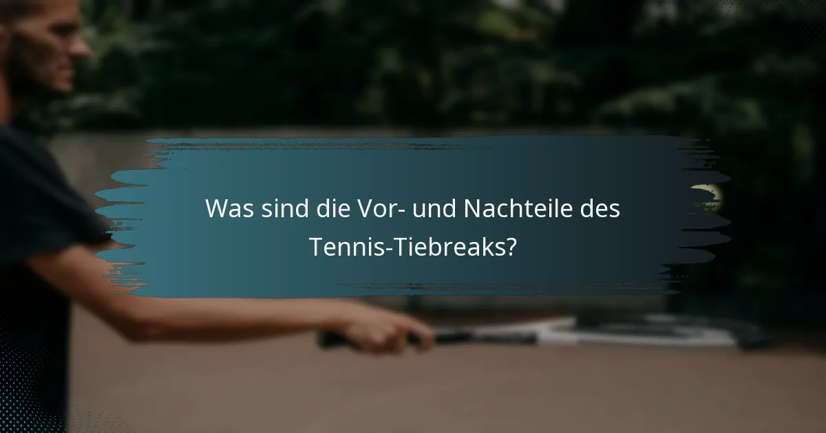 Was sind die Vor- und Nachteile des Tennis-Tiebreaks?
