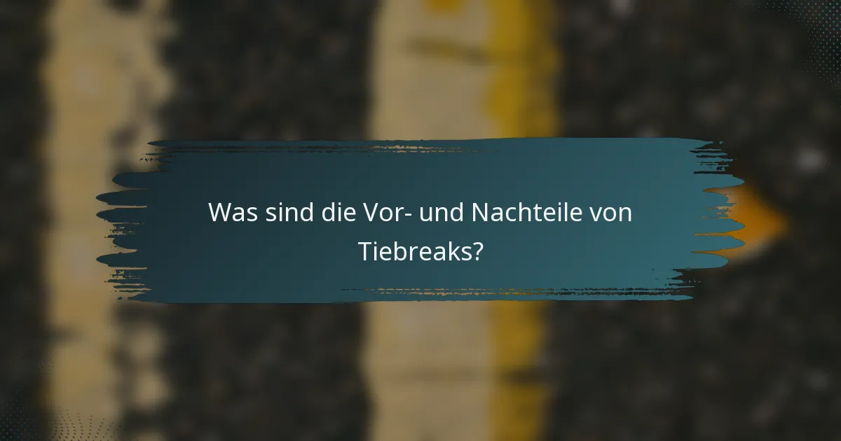 Was sind die Vor- und Nachteile von Tiebreaks?
