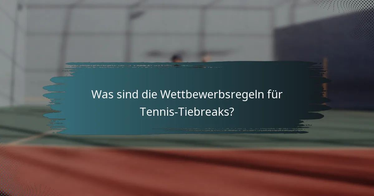 Was sind die Wettbewerbsregeln für Tennis-Tiebreaks?