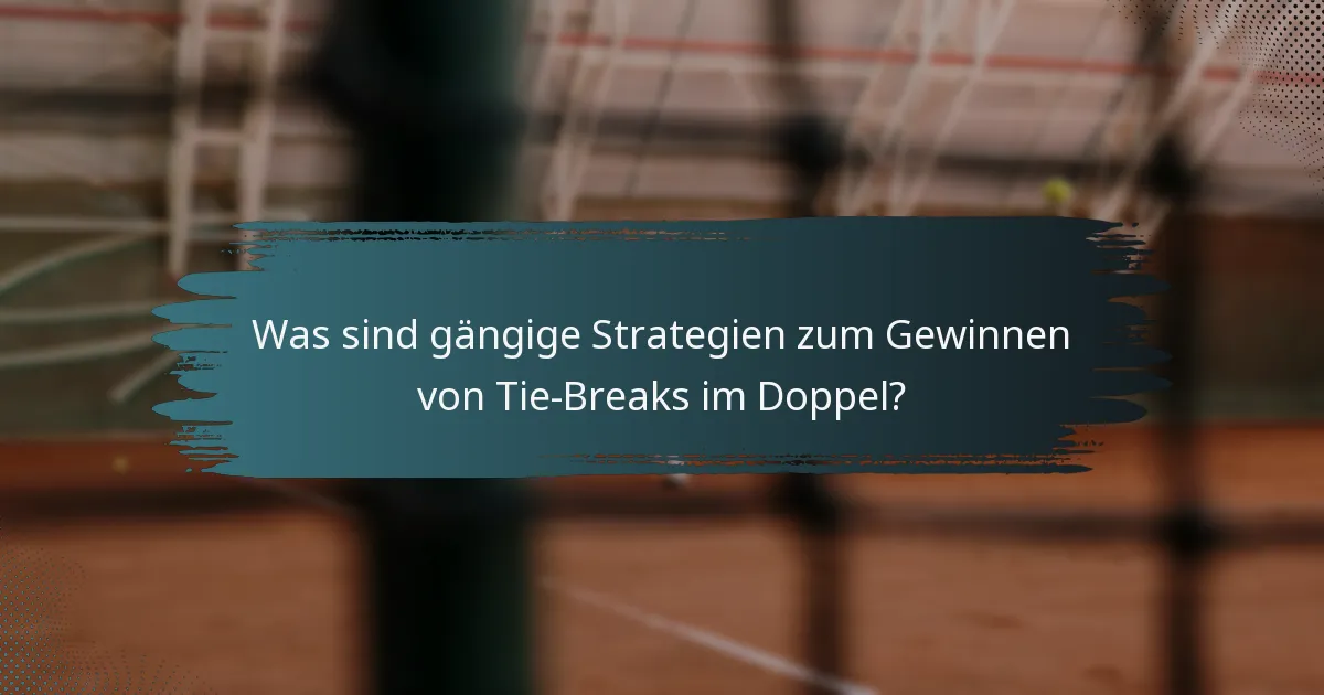 Was sind gängige Strategien zum Gewinnen von Tie-Breaks im Doppel?
