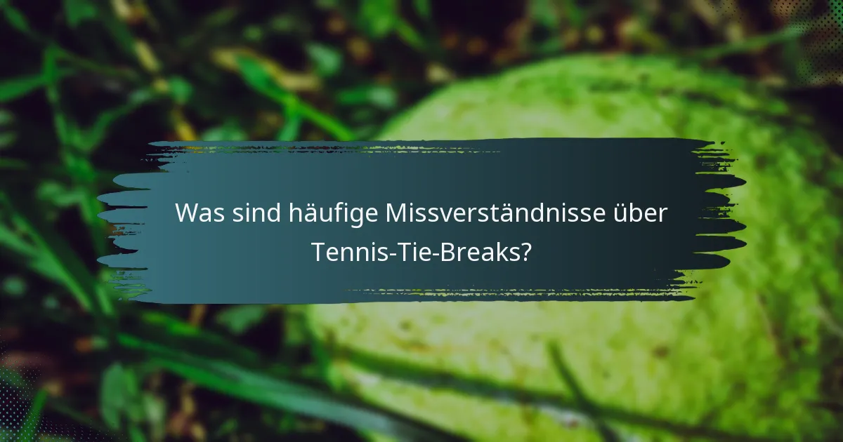 Was sind häufige Missverständnisse über Tennis-Tie-Breaks?