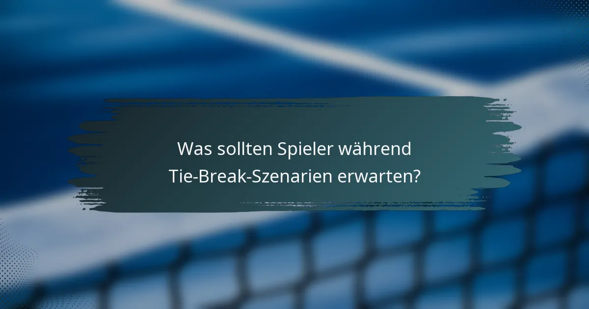 Was sollten Spieler während Tie-Break-Szenarien erwarten?