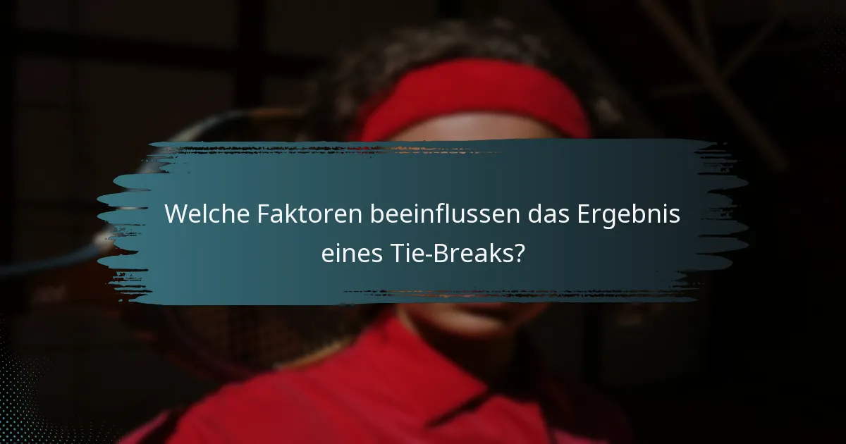 Welche Faktoren beeinflussen das Ergebnis eines Tie-Breaks?