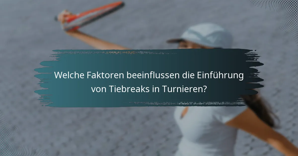 Welche Faktoren beeinflussen die Einführung von Tiebreaks in Turnieren?