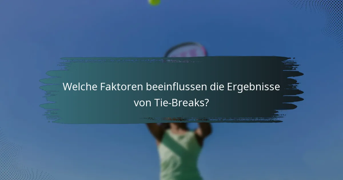 Welche Faktoren beeinflussen die Ergebnisse von Tie-Breaks?
