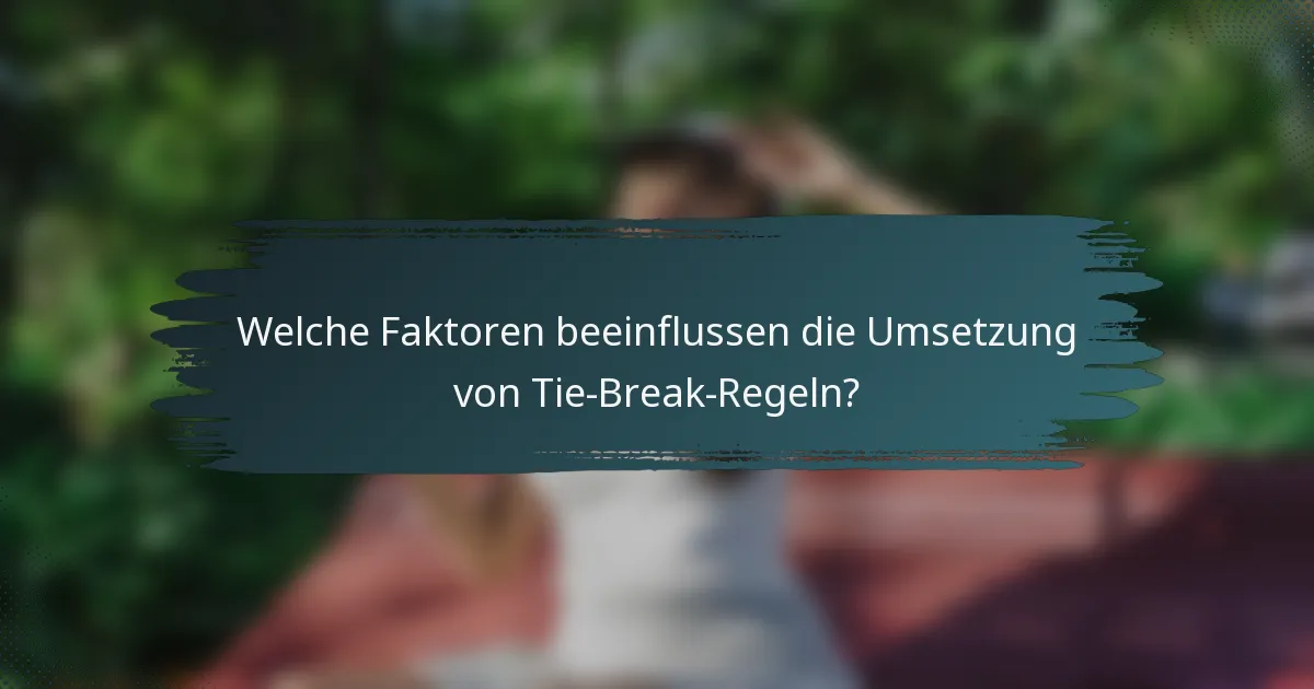 Welche Faktoren beeinflussen die Umsetzung von Tie-Break-Regeln?