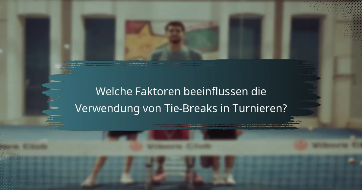 Welche Faktoren beeinflussen die Verwendung von Tie-Breaks in Turnieren?