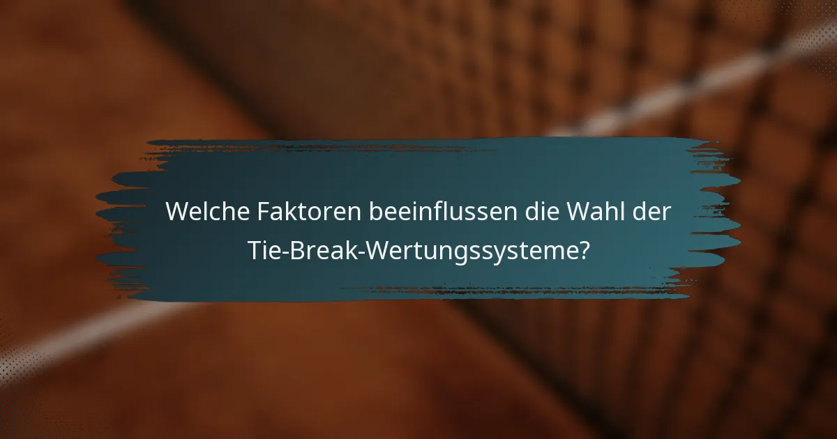 Welche Faktoren beeinflussen die Wahl der Tie-Break-Wertungssysteme?