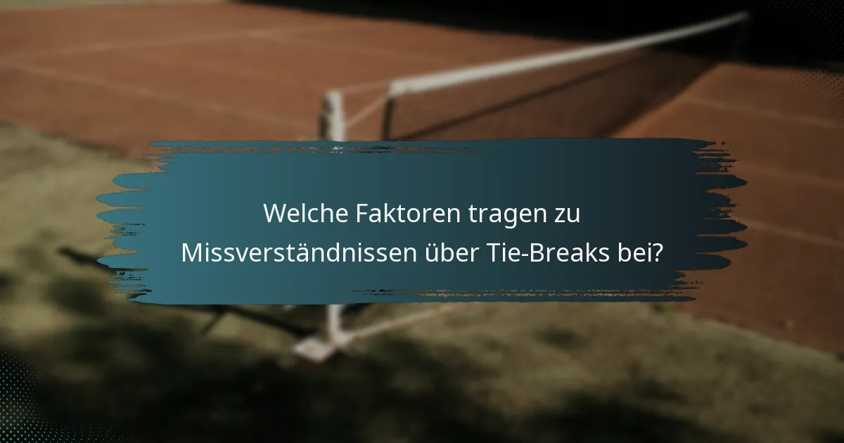 Welche Faktoren tragen zu Missverständnissen über Tie-Breaks bei?