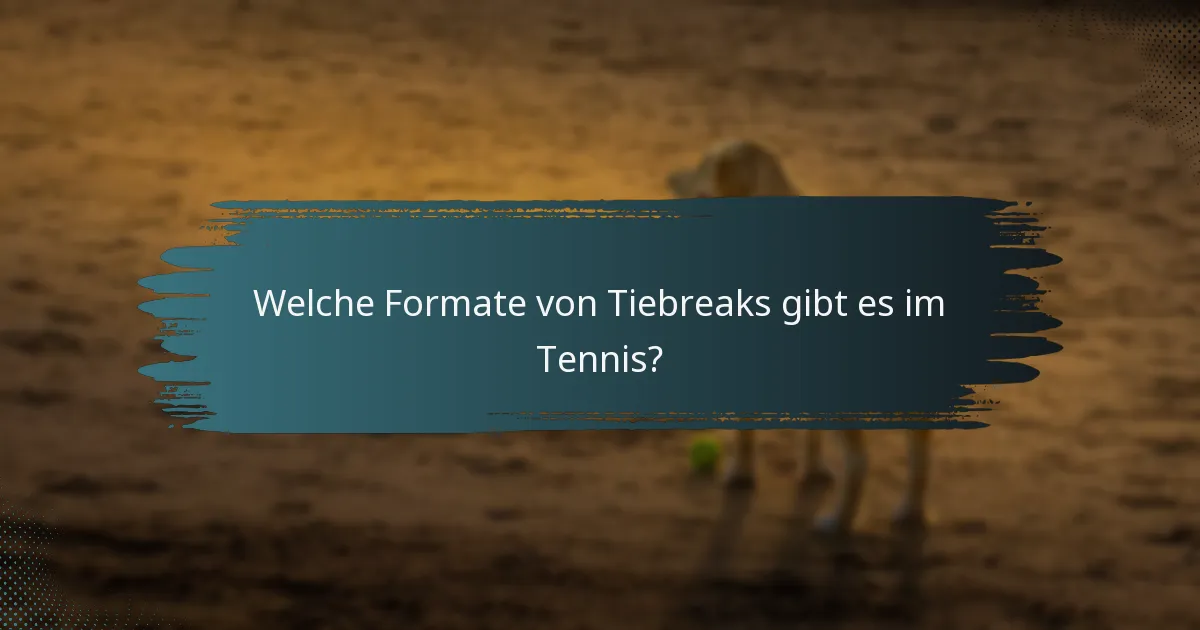 Welche Formate von Tiebreaks gibt es im Tennis?