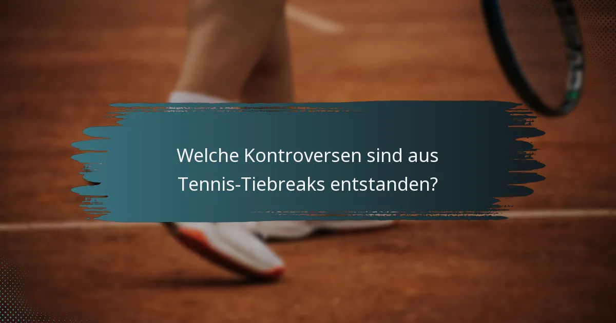 Welche Kontroversen sind aus Tennis-Tiebreaks entstanden?