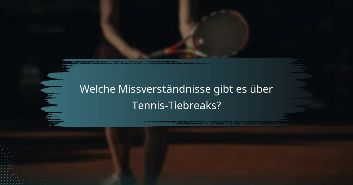 Welche Missverständnisse gibt es über Tennis-Tiebreaks?