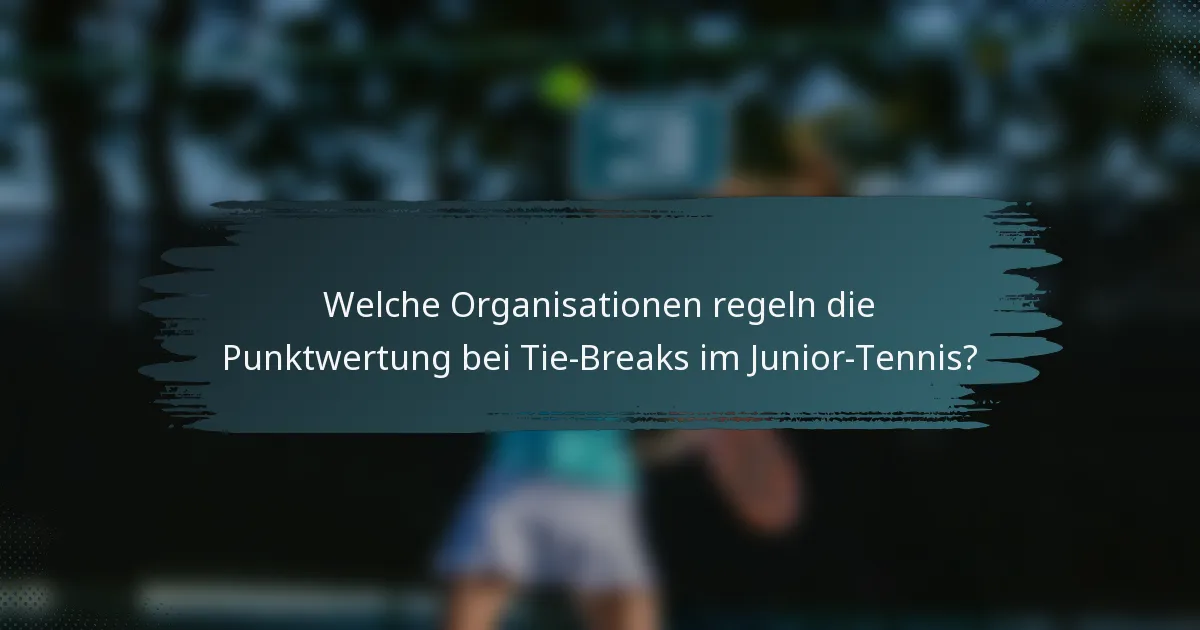 Welche Organisationen regeln die Punktwertung bei Tie-Breaks im Junior-Tennis?