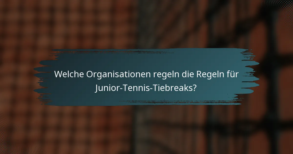 Welche Organisationen regeln die Regeln für Junior-Tennis-Tiebreaks?