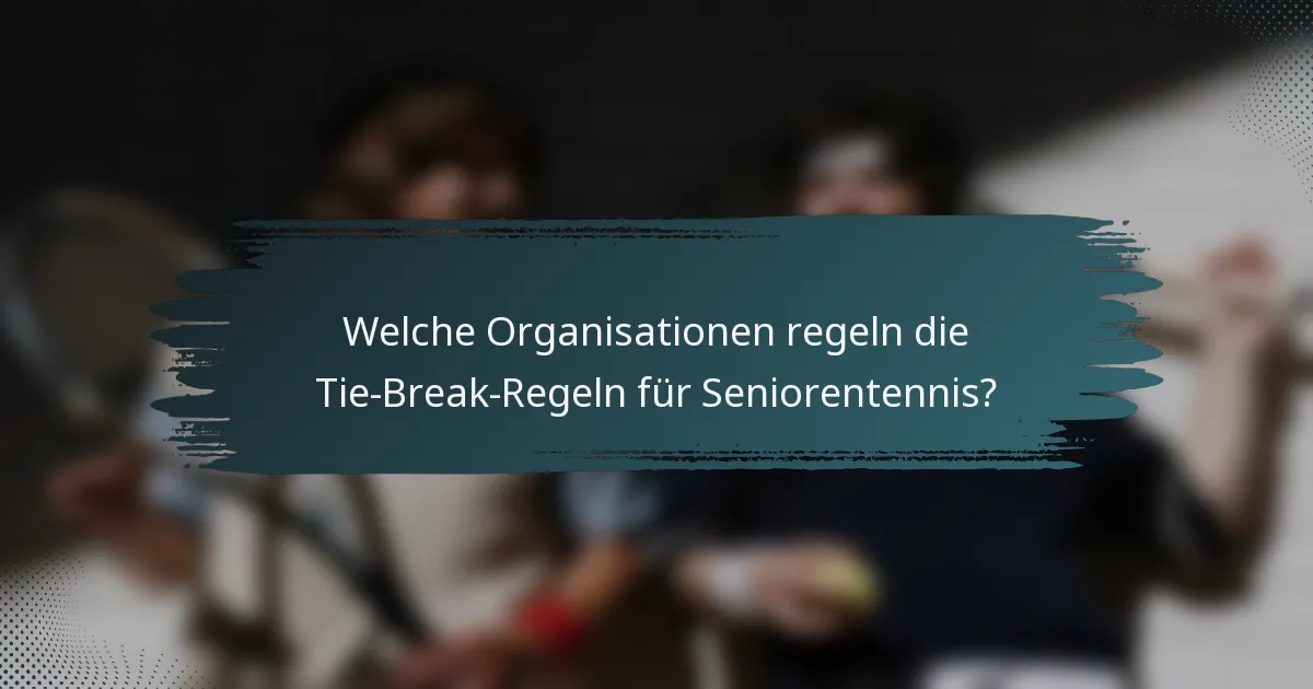 Welche Organisationen regeln die Tie-Break-Regeln für Seniorentennis?