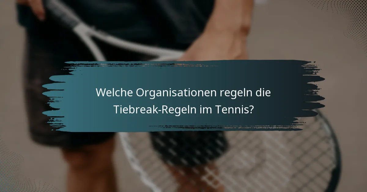 Welche Organisationen regeln die Tiebreak-Regeln im Tennis?