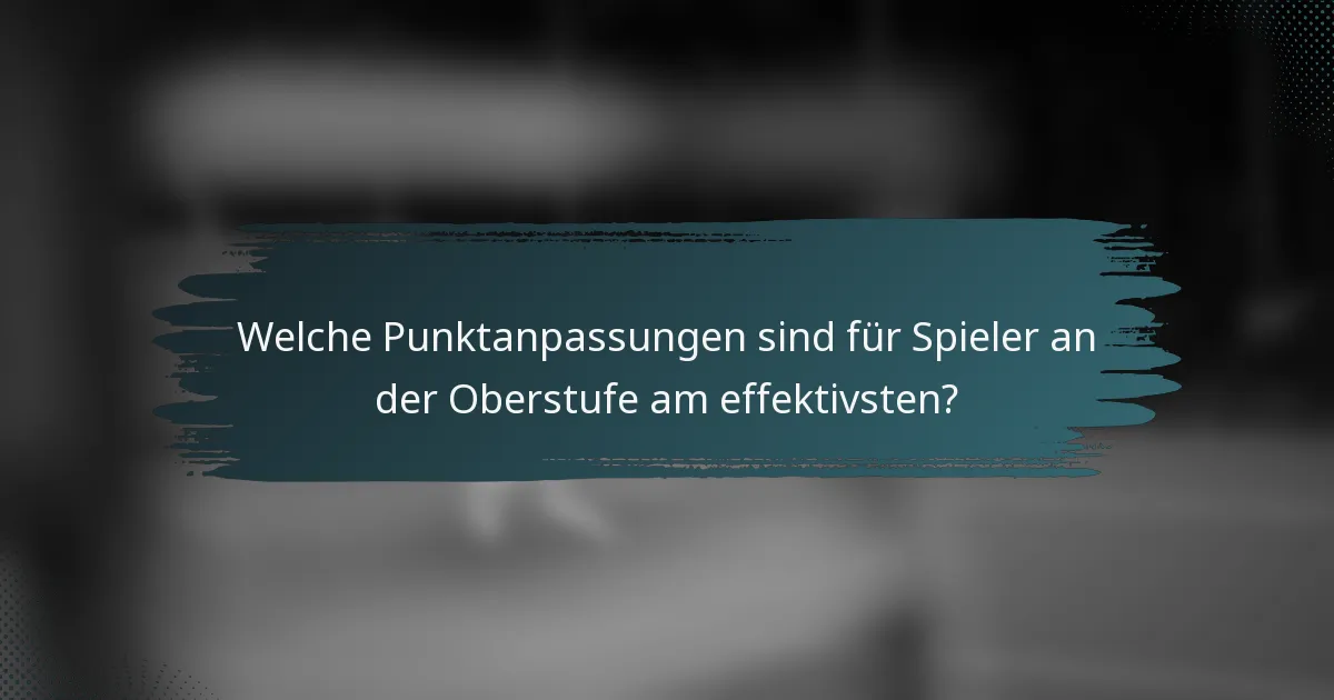 Welche Punktanpassungen sind für Spieler an der Oberstufe am effektivsten?