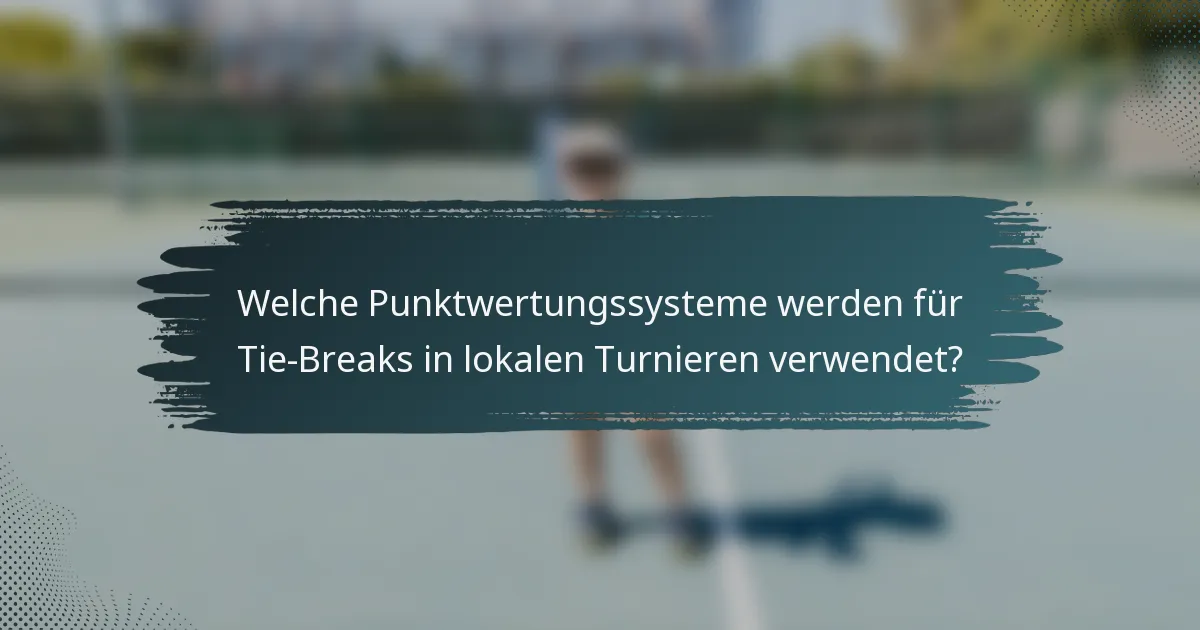Welche Punktwertungssysteme werden für Tie-Breaks in lokalen Turnieren verwendet?