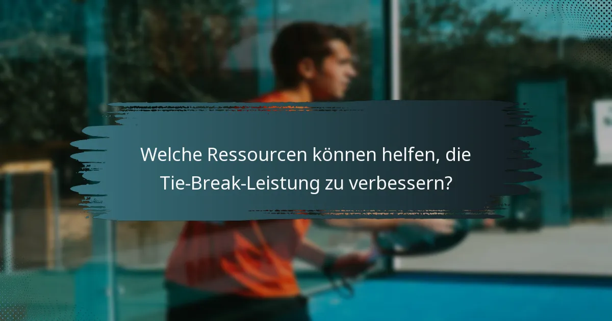 Welche Ressourcen können helfen, die Tie-Break-Leistung zu verbessern?