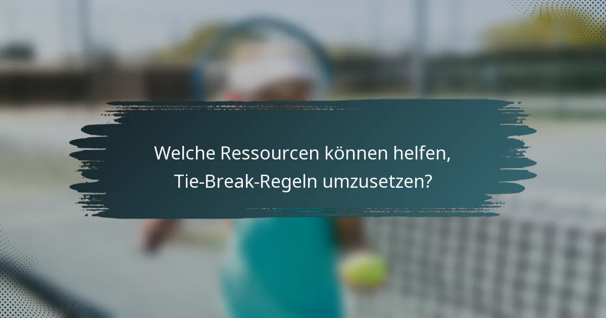 Welche Ressourcen können helfen, Tie-Break-Regeln umzusetzen?